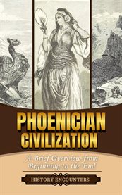 Phoenician Civilization : A Brief Overview From Beginning to the End cover image