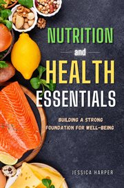 Nutrition and Health Essentials : Building a Strong Foundation for Well-being cover image