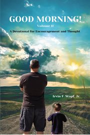 Good Morning! Volume Ii : A Devotional for Encouragement and Thought cover image