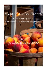 Extortion in Blood, a Harvest of Lies: A Harvest of Lies : The Produce Market Mysteries cover image