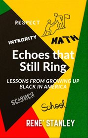 Echoes That Still Ring : Lessons From Growing up Black in America cover image