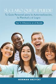 Sí, Claro Que Se Puede! : Tu Guía Personal Para La Autorrealización, La Plenitud Y El Logro cover image