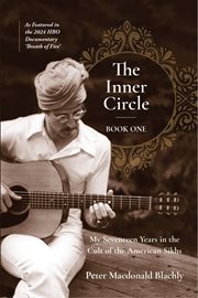 The Inner Circle : My Seventeen Years in the Cult of the American Sikhs cover image