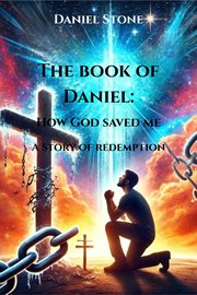 The Book of Daniel How God Saved Me: A Story of Redemption (Awakened in Christ): A Story of Redempti : A Story of Redemption. A Story Of Redemption cover image