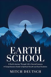 Earth School : A Soul's Journey Through Life's Sacred Lessons cover image