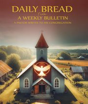 Daily Bread From a Weekly Bulletin : A Pentecostal Pastor Writes to His Congregation cover image