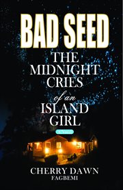 Bad Seed : The Midnight Cries of an Island Girl cover image