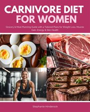 Carnivore Diet for Women : Grocery & Meal Planning Guide With 4 Tailored Plans for Weight Loss, Muscle Gain, Energy & Skin Heal cover image