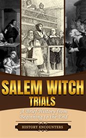 Salem Witch Trials : A Brief Overview From Beginning to the End cover image