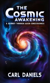 The Cosmic Awakening : A Journey Through Alien Consciousness cover image