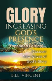 Glory Increasing God's Presence : Discover New Waves of God's Glory cover image