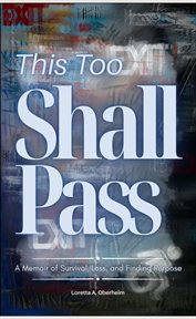 This Too Shall Pass : A Memoir of Survival, Loss, and Finding Purpose cover image