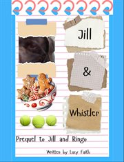 Jill and Whistler : Prequel to Jill and Ringo cover image