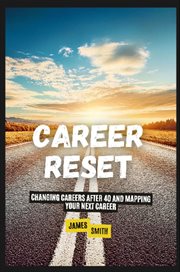 Career Reset : Changing Careers After 40 and Mapping Your Next Career cover image