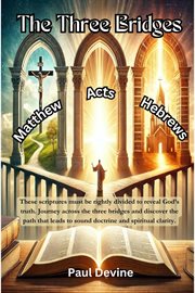 The Three Bridges : Matthew - Acts - Hebrews cover image