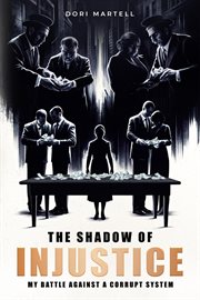 The Shadow of Injustice : My Battle Against a Corrupt System cover image
