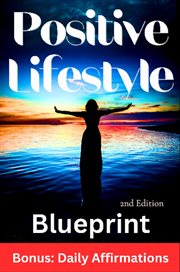 Positive Lifestyle Blueprint, 2nd Edition : A Step-by-step Guide to Cultivating Happiness and Well-being cover image