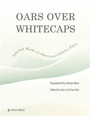 Oars Over Whitecaps : Selected Works of American Chinese Poets cover image
