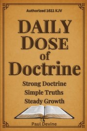 Daily Dose of Doctrine : Strong Doctrine - Simple Truths - Steady Growth cover image