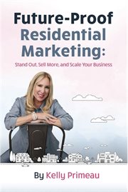 Future Proof Residential Marketing : Stand Out, Sell More, and Scale Your Business cover image