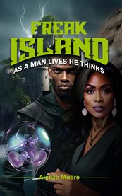 Freak Island : As a Man Lives He Thinks cover image
