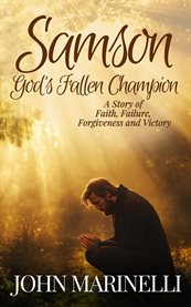Samson, God's Fallen Champion : A Story Of Faith, Failure, Forgiveness And Victory cover image