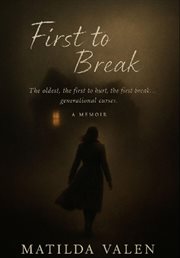First to Break : First Born. First to Hurt. First to Break Generational Curses cover image