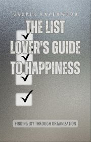 The List Lover's Guide to Happiness : Finding Joy Through Organization cover image