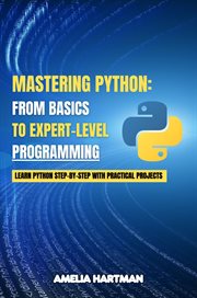Mastering Python : Learn Python Step-by-step With Practical Projects cover image