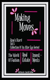 Making Moves Rose's Story! Volume 5 Collection of an Alter Ego Series! cover image