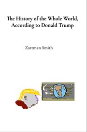 The History of the Whole World, According to Donald Trump : Procured Telepathically, With Subliminal Authenticity cover image