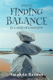 Steps to Finding Balance in a State of Confusion cover image