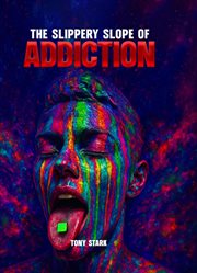 The Slippery Slope of Addiction cover image