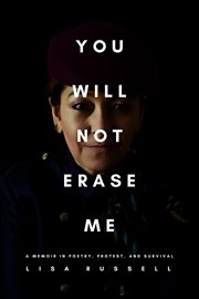 You Will Not Erase Me : A Memoir in Poetry, Protest, and Survival cover image