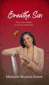 Breathe, Sis : This Is Just a Chapter; It's Not Your Whole Story cover image
