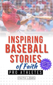 Inspiring Baseball Stories of Faith From Pro Athletes : Inspirational Christian Stories for Teen and Young Adults cover image