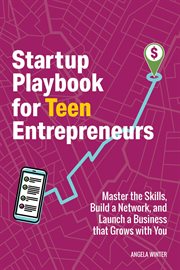 Startup Playbook for Teen Entrepreneurs : Practical Skills, Actionable Steps With Real-world Examples to Help Young Founders Grow cover image