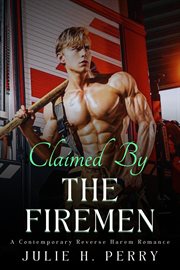 Claimed by the Firemen : A Contemporary Reverse Harem Romance cover image