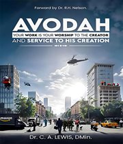Avodah : Your Work Is Your Worship to the Creator and Service to His Creation cover image