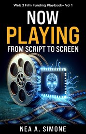 Now Playing From Script to Screen Web 3 Film Funding Playbook Volume 1 : Web 3 Film Funding Playbook cover image