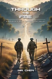 Through the Fire : A Soldier's Walk Through the Valley cover image