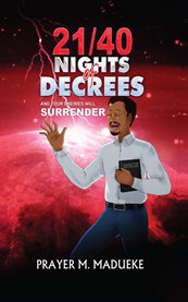 21/40 Nights of Decrees and Your Enemies Will Surrender : Self Deliverance Prayer Points and Powerful Decrees & Declaration for All Round Breakthrough cover image