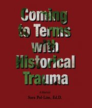 Coming to Terms With Historical Trauma : A Memoir cover image