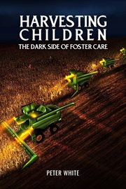 Harvesting Children-The Dark Side of Foster Care cover image