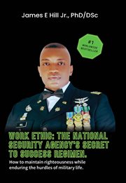 Work Ethic : How To Maintain Righteousness While Enduring Daily Hurdles Of Military Life cover image