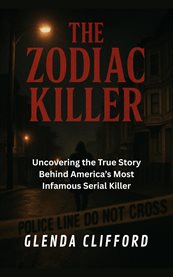 The Zodiac Killer : Uncovering the True Story Behind America's Most Infamous Serial Killer cover image