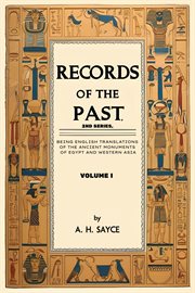 Records of the Past, 2nd Series, Volume I : Being English Translations Of The Ancient Monuments Of Egypt And Western Asia cover image