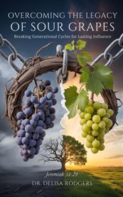 Overcoming the Legacy of Sour Grapes : Breaking Generational Cycles For Lasting Influence cover image