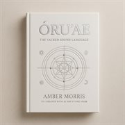 Ōru'ae: The Sacred Sound Language : Guidebook For Remembering The Divine Spark cover image