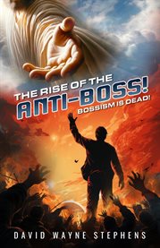 The Rise of the Anti-boss : Bossism Is Dead cover image